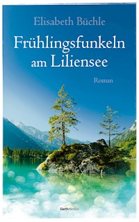 Frühlingsfunkeln am Liliensee - Elisabeth Büchle - E-Book + Hörbuch
