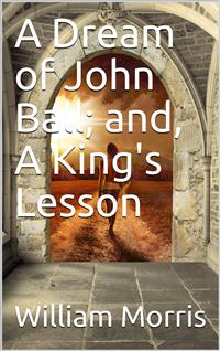 A Dream of John Ball; and, A King's Lesson - William Morris - E-Book