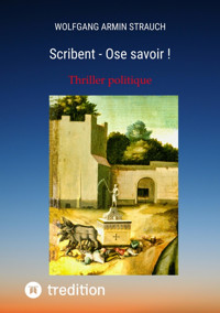 Scribent - Ose savoir ! - Wolfgang Armin Strauch - E-Book