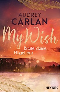 My Wish - Breite deine Flügel aus - Audrey Carlan - E-Book