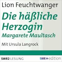 Die häßliche Herzogin Margarete Maultasch - Lion Feuchtwanger - Hörbuch
