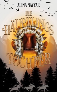 Die Häuptlingstochter - Alina Nayyar - E-Book