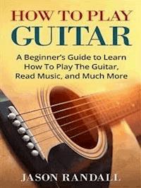 How to Play Guitar - Jason Randall - E-Book