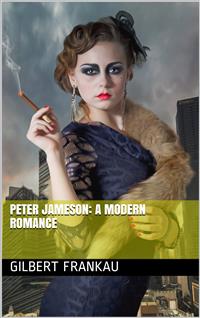 Peter Jameson / A Modern Romance - Gilbert Frankau - E-Book