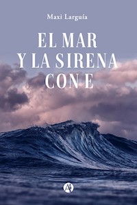 El mar y la sirena con E - Maxi Larguía - E-Book