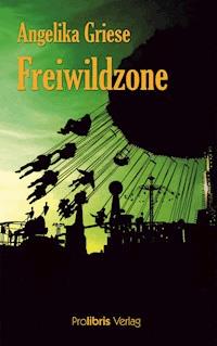 Freiwildzone - Angelika Griese - E-Book