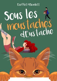Sous les moustaches d'Eustache - Scarlett Ecoffet - E-Book