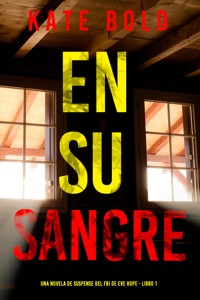 En su sangre (Una novela de suspense del FBI de Eve Hope - Libro 1) - Kate Bold - kostenlos E-Book