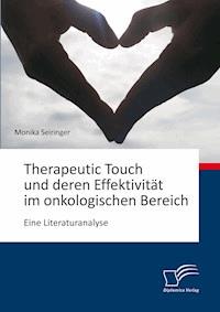 Therapeutic Touch und deren Effektivität im onkologischen Bereich: Eine Literaturanalyse - Monika Seiringer - E-Book