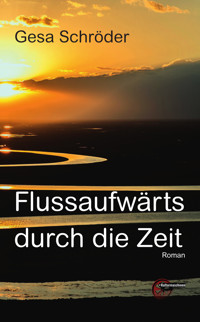 Flussaufwärts durch die Zeit - Gesa Schröder - E-Book