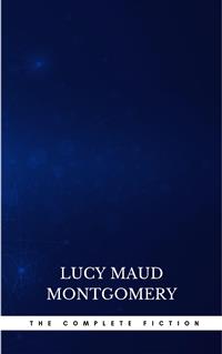 Complete Novels of Lucy Maud Montgomery - Lucy Maud Montgomery - E-Book