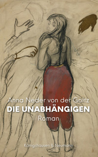 Die Unabhängigen - Anna Neder von der Goltz - E-Book
