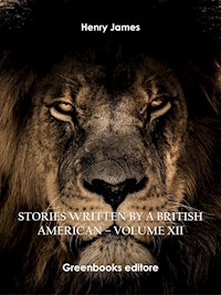 Stories written by a British American – Volume XII - Henry James - E-Book