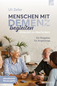 Menschen mit Demenz begleiten, ohne sich zu überfordern - Uli Zeller - E-Book