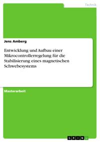 Entwicklung und Aufbau einer Mikrocontrollerregelung für die Stabilisierung eines magnetischen Schwebesystems - Jens Amberg - E-Book
