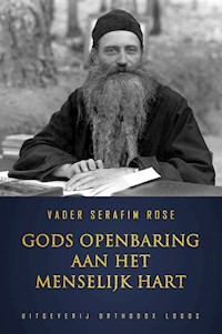 Gods Openbaring Aan Het Menselijk Hart - Vader Serafim Rose - E-Book