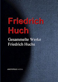Gesammelte Werke Friedrich Huchs - Friedrich Huch - E-Book