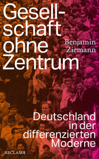 Gesellschaft ohne Zentrum - Benjamin Ziemann - E-Book