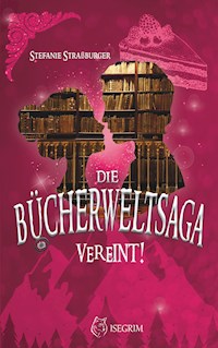 Die Bücherwelt-Saga: Vereint! - Stefanie Straßburger - E-Book
