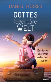 Gottes legendäre Welt - Daniel Forrer - E-Book