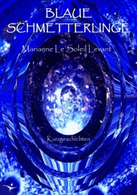 Blaue Schmetterlinge - Marianne Le Soleil Levant - E-Book