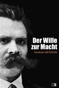 Der Wille zur Macht (vollständige ausgabe / I - II) - Friedrich Nietzsche - E-Book