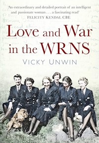 Love and War in the WRNS - Vicky Unwin - E-Book