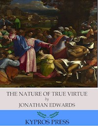 The Nature of True Virtue - Jonathan Edwards - E-Book