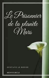 Le Prisonnier de la planète Mars - Gustave Le Rouge - E-Book