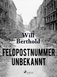 Feldpostnummer unbekannt - Will Berthold - E-Book