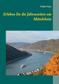 Erleben Sie die Jahreszeiten am Mittelrhein - Heike Haas - E-Book