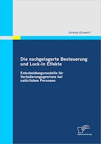 Die nachgelagerte Besteuerung und Lock-In Effekte - Jeremy Grawert - E-Book