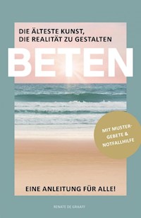 BETEN - Die älteste Kunst, die Realität zu gestalten - Renate de Graaff - E-Book