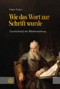 Wie das Wort zur Schrift wurde - Holger Zeigan - E-Book