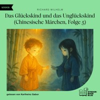 Das Glückskind und das Unglückskind (Chinesische Märchen, Folge 5) - Richard Wilhelm - Hörbuch