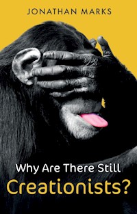 Why Are There Still Creationists? - Jonathan Marks - E-Book