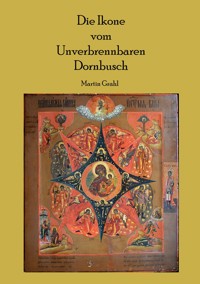 Die Ikone  vom Unverbrennbaren Dornbusch - Martin Grahl - E-Book