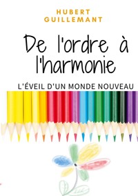 De l'ordre à l'harmonie - Hubert Guillemant - E-Book