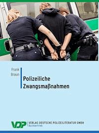 Polizeiliche Zwangsmaßnahmen - Frank Braun - E-Book