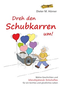 Dreh den Schubkarren um! - Dieter M. Hörner - E-Book