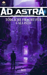 Ad Astra – Chet Morrows Weg zu den Sternen, Neue Abenteuer 18: Tödliche Fracht für Callisto - Thomas T. C. Franke - E-Book