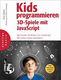 Kids programmieren 3D-Spiele mit JavaScript - Chris Strom - E-Book