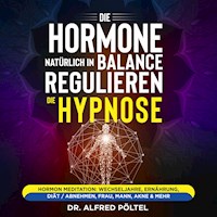 Die Hormone natürlich in Balance regulieren - die Hypnose - Dr. Alfred Pöltel - Hörbuch