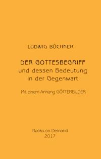 Der Gottesbegriff und dessen Bedeutung in der Gegenwart - Ludwig Büchner - E-Book