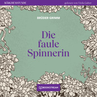 Die faule Spinnerin - Märchenstunde, Folge 119 (Ungekürzt) - Brüder Grimm - Hörbuch
