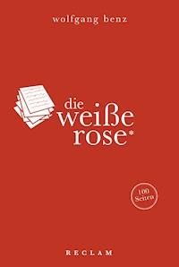 Die Weiße Rose. 100 Seiten - Wolfgang Benz - E-Book