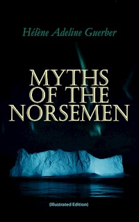 Myths of the Norsemen (Illustrated Edition) - Hélène Adeline Guerber - E-Book