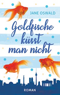 Goldfische küsst man nicht - Jane Oswald - E-Book