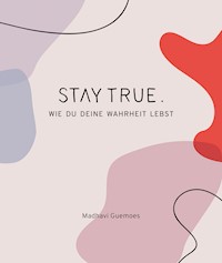 Stay True. - Madhavi Guemoes - E-Book