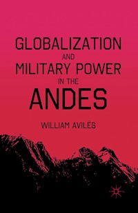 Globalization and Military Power in the Andes - W. AvilÃ©s - E-Book
